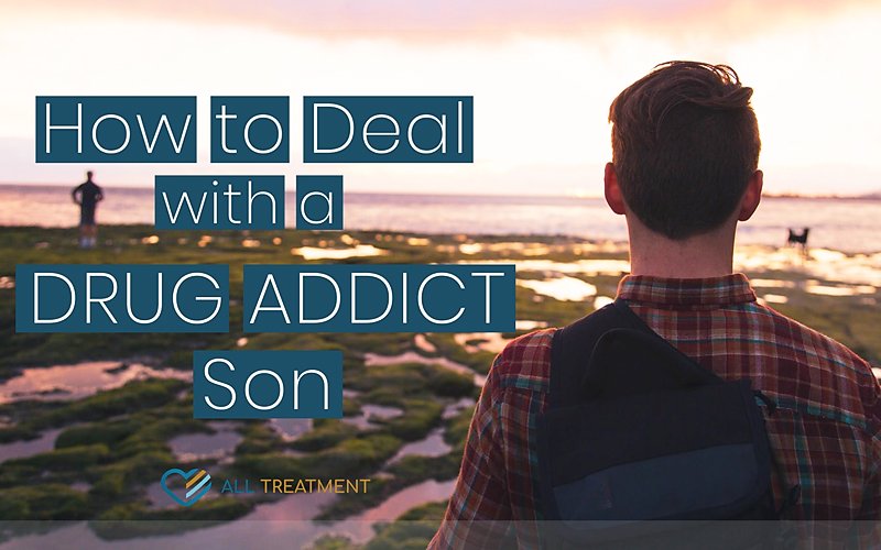 How to Deal With A Drug Addict Son