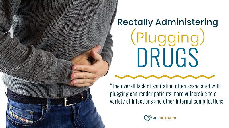 The Dangers Of Rectally Administering (Plugging) Drugs