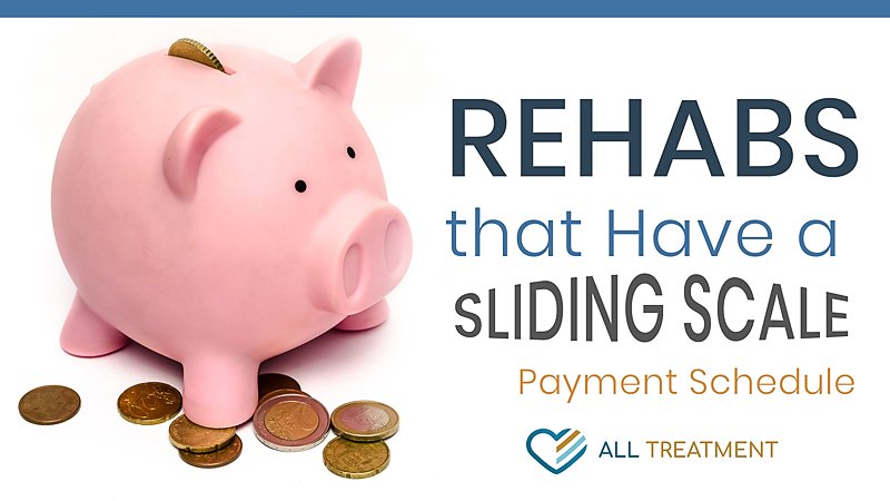 Rehabs That Have a Sliding-Scale Payment Schedule Based On Income