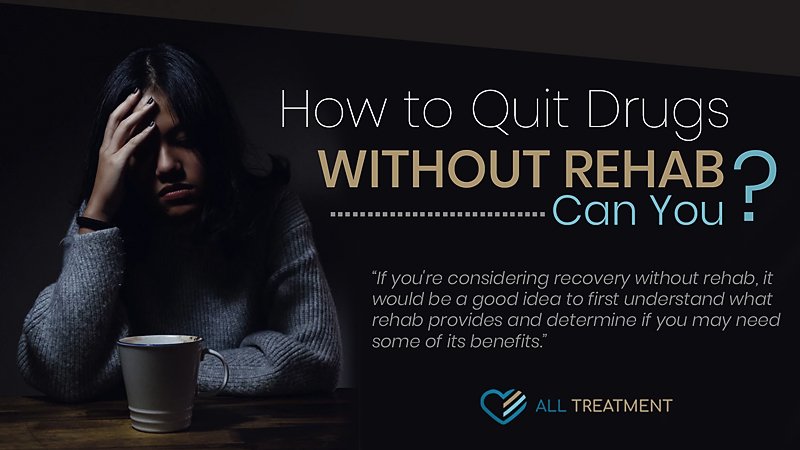 How to quit drugs without rehab. Can you?